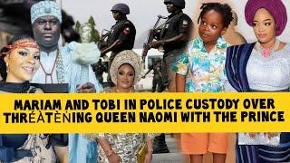 Mariam and Tobi in Police Custody over Thréàtèṅing Queen Naomi with the Prince