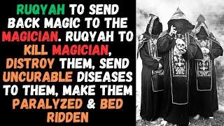 Ruqyah to send back Black Magic to the sender | Ruqyah to kill Magicians, destroy & bed ridden them