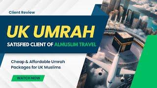 Satisfied Client of Almuslim Travel | Review Umrah | Cheap & Affordable Umrah Packages for UK Muslim