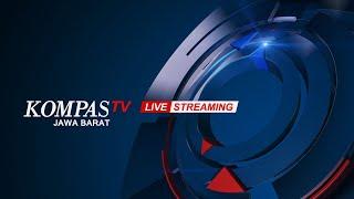 LIVE STREAMING: KompasTV Jawa Barat Senin 07 Agustus 2023