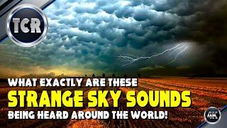 Strange Sounds in the Sky Being Heard Now All Over the World