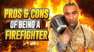 The Pros and Cons of Being a FIREFIGHTER
