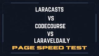 Laracasts vs CodeCourse vs LaravelDaily Page Speed Test