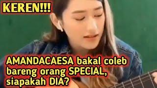 SPECIAL!!! AMANDACAESA bakalan koleb bareng seseorang siapakah dia?