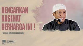 DENGARKAN NASEHAT BERHARGA INI ! | USTADZ MAUDUDI ABDULLAH