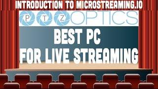 MicroStreaming.io - Best Computer for Live Streaming