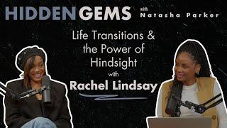 Life Transitions & The Power of Hindsight with Rachel Lindsay