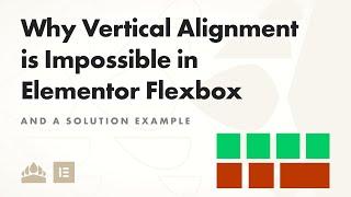 Why Vertical Alignment is Impossible in Elementor Flexbox