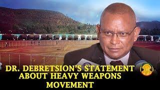 Ethiopian news, Dr  Debretsion’s statement about heavy defense weapons movement from Tigrai