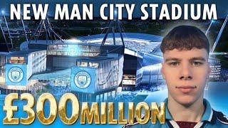 NEW MAN CITY STADIUM | Reacting to £300MILLION North Stand development