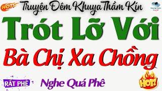 Kể Truyện Đêm Khuya : Trót Lỡ Với Bà Chị Xa Chồng - Truyện Đêm Khuya Thầm Kín Đặc Sắc Nhất