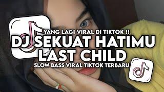 DJ SEKUAT HATIMU LAST CHILD POPDUT STYLE SLOW BAS VIRAL TIKTOK TERBARU 2024