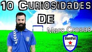 10 Curiosidades de "MARC CROSAS"