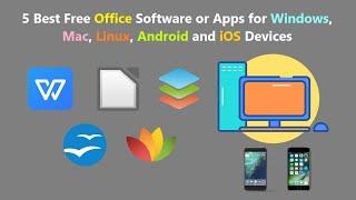 5 Best Free Office Software or Apps for Windows, Mac, Linux, Android and iOS Devices.