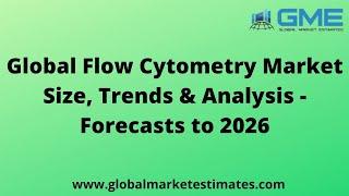 Global Flow Cytometry Market Size, Trends & Analysis - Forecasts to 2026