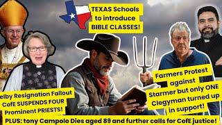 CofE suspends four Priests, Farmers Protest Starmer and Texas Scools get Bible Lessons!