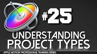 Understanding Project types in Apple Motion - Apple Motion Professional Training 25  by AV-Ultra