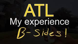 ATL-My experience-B sides!