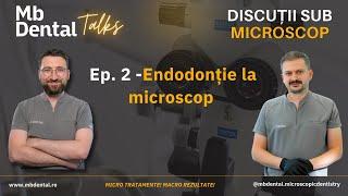 MB Dental Talks -  Ep. 2 - Endodonție la microscop Invitat dr. Radu Bulat