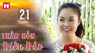 Thần Hồn Điên Đảo - Tập 21 | HTV Phim Tình Cảm Việt Nam