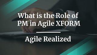 What is the Role of PM in Agile XFORM by Agile Realized Coach