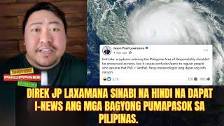 Direk JP Laxamana sinabi na hindi na dapat i-news ang mga bagyong pumapasok sa Pilipinas!