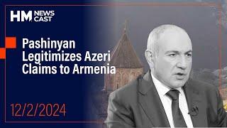 Pashinyan Legitimizes Azeri Claims to Armenia // HM Newscast