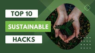 Top 10 Sustainable Tips for a Greener Lifestyle: Eco-Friendly Hacks You Need to Know"