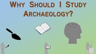 Why Should I Study Archaeology? – Archaeology Studio 108