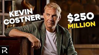 How Kevin Costner Spends His $250 Million Net Worth