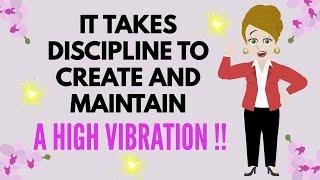 Abraham Hicks ~ IT TAKES DISCIPLINE TO CREATE AND MAINTAIN    A HIGH VIBRATION  