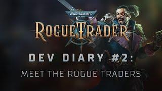 Warhammer 40,000: Rogue Trader - Dev Diary #2: Meet The Rogue Traders Trailer