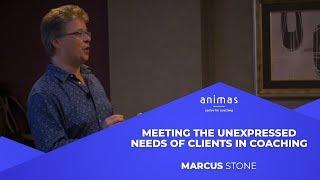 Marcus Stone : Meeting the Unexpressed Needs of Clients in Coaching