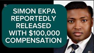 SIMON EKPA REPORTEDLY RELEASED WITH $100,000 COMPENSATION