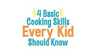 4 Cooking Skills Every Kid Should Know - Basic Cooking Skills for Kids