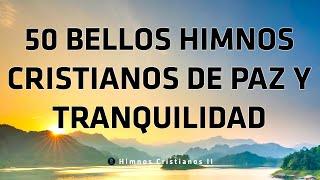 50 Bellos HImnos Cristianos De Paz Y Tranquilidad - Escucha Está Himnos Y Mira Lo Que Sucede En Ti