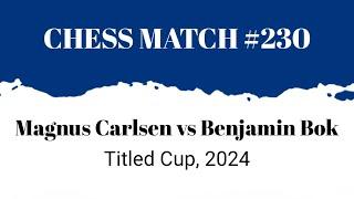 Strategy Masterclass! Magnus Carlsen vs Benjamin Bok • Titled Cup, 2024