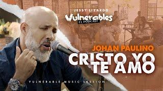 CRISTO YO TE AMO / JOHAN PAULINO en #vulnerables