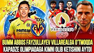 BUMM ABBOS FAYZULLAYEV VILLAREAL FUTBOLCHISI? KAPADZE OLIMPIADAGA IKIMNI OLIB KETISHINI AYTDI?