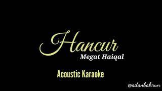 Hancur - Megat Haiqal (Acoustic Karaoke) | adanbahrun