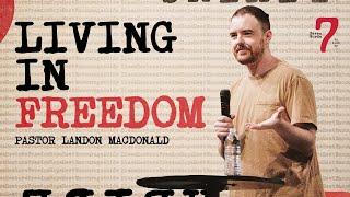 Living in Freedom | Cornerstone Church | Pastor Landon MacDonald