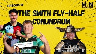 The Smith Fly Half Conundrum + Tom Willis - the Avatar of War