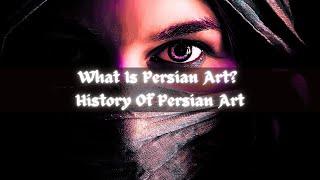 What Is Persian Art? History Of Persian Art