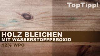 Holz säubern und aufhellen mit Wasserstoffperoxid! [TopTipp]