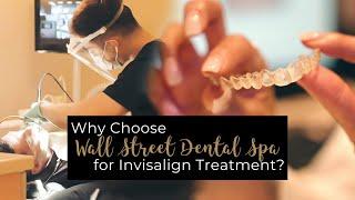 What Makes Us Manhattan’s Top Invisalign Provider | Wall St Dental Spa | Dentists in NY, NY