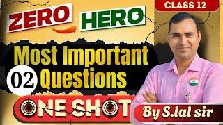 Lecture 02|| Most  important questions|| class 12th ||By slal sir || Hazaribagh