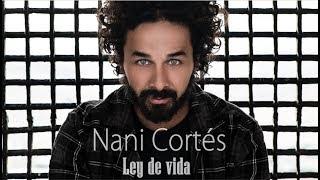 NANI CORTÉS - LEY DE VIDA  (LETRA) (Video Lyric) | ft. LIN CORTÉS