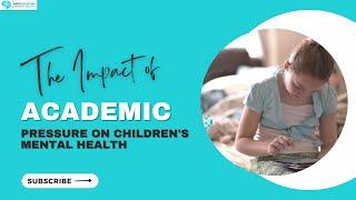 The Impact of Academic Pressure on Children's Mental Health