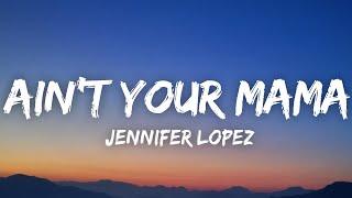 Jennifer Lopez - Ain't Your Mama (Lyrics)