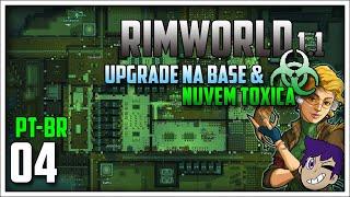 Rimworld Royalts | Upgrade na Base & Nuvem Toxica #04 - Gameplay em Português PT-BR